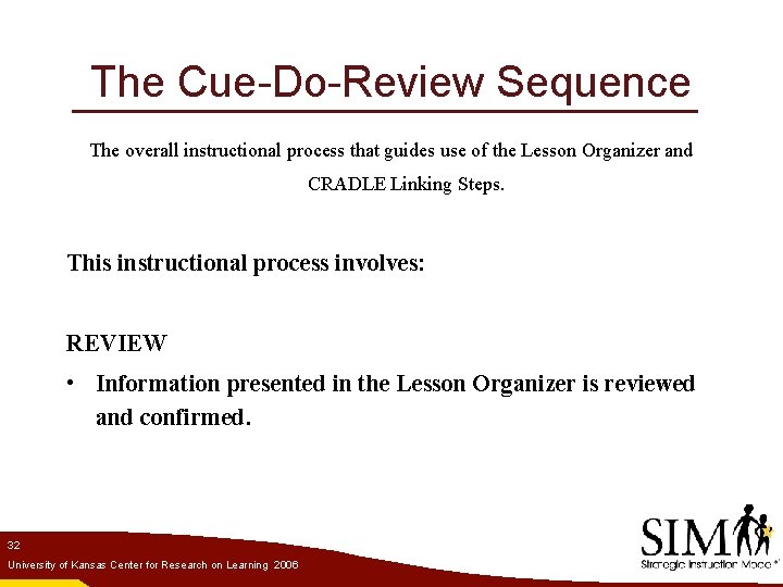 The Cue-Do-Review Sequence The overall instructional process that guides use of the Lesson Organizer