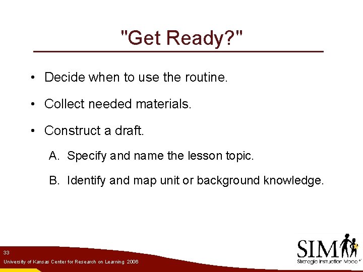 "Get Ready? " • Decide when to use the routine. • Collect needed materials.