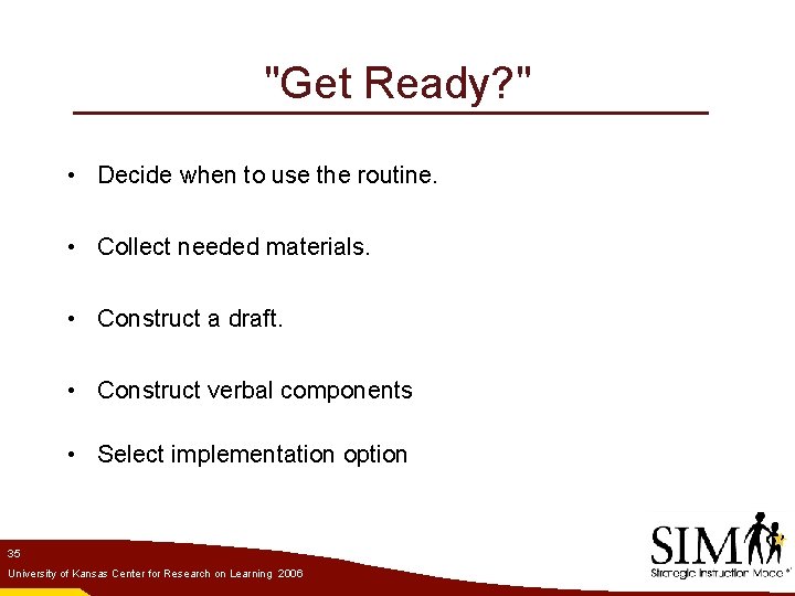 "Get Ready? " • Decide when to use the routine. • Collect needed materials.