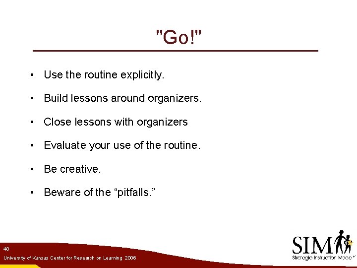 "Go!" • Use the routine explicitly. • Build lessons around organizers. • Close lessons