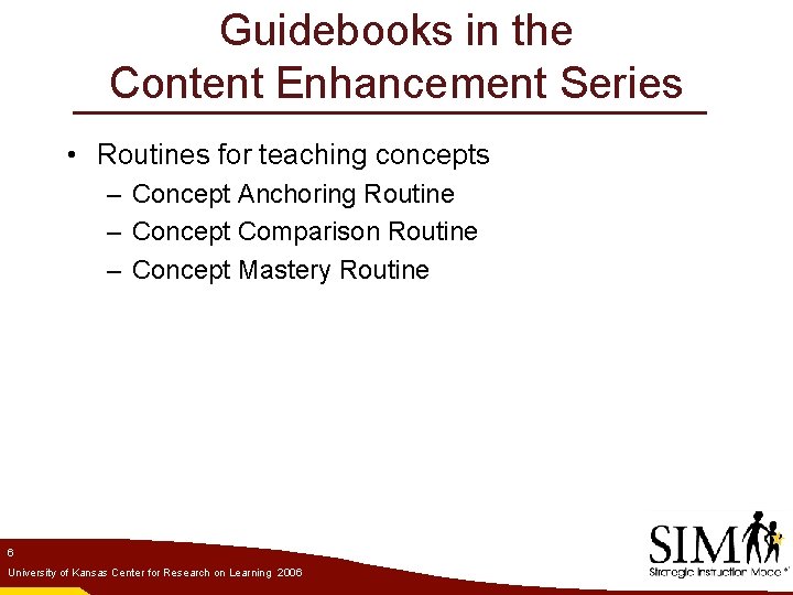 Guidebooks in the Content Enhancement Series • Routines for teaching concepts – Concept Anchoring