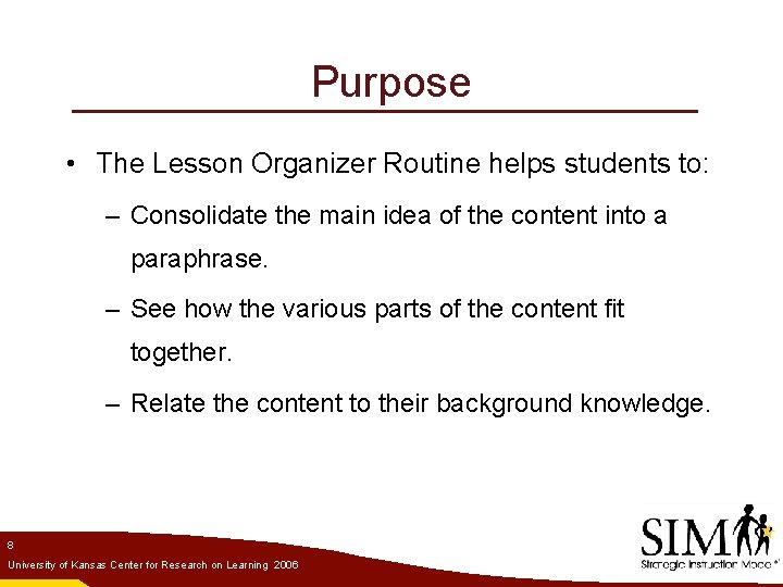 Purpose • The Lesson Organizer Routine helps students to: – Consolidate the main idea