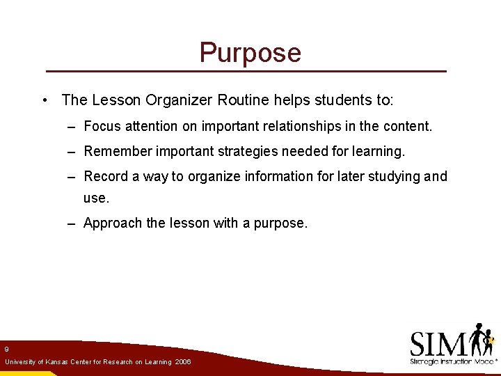 Purpose • The Lesson Organizer Routine helps students to: – Focus attention on important
