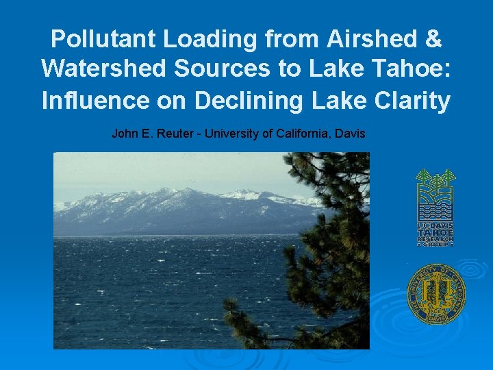 Pollutant Loading from Airshed & Watershed Sources to Lake Tahoe: Influence on Declining Lake