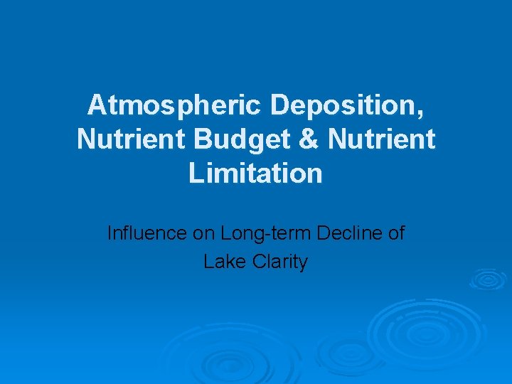 Atmospheric Deposition, Nutrient Budget & Nutrient Limitation Influence on Long-term Decline of Lake Clarity