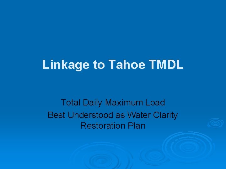 Linkage to Tahoe TMDL Total Daily Maximum Load Best Understood as Water Clarity Restoration Linkage to Tahoe TMDL Total Daily Maximum Load Best Understood as Water Clarity Restoration