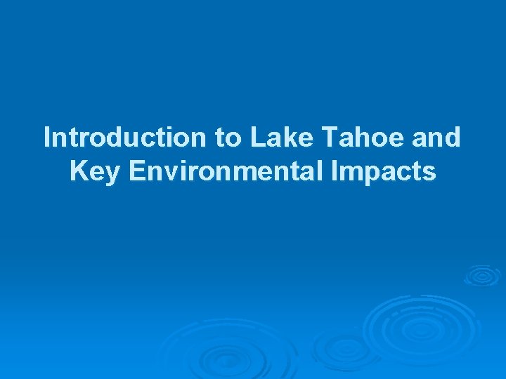 Introduction to Lake Tahoe and Key Environmental Impacts 