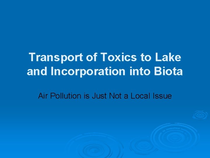 Transport of Toxics to Lake and Incorporation into Biota Air Pollution is Just Not