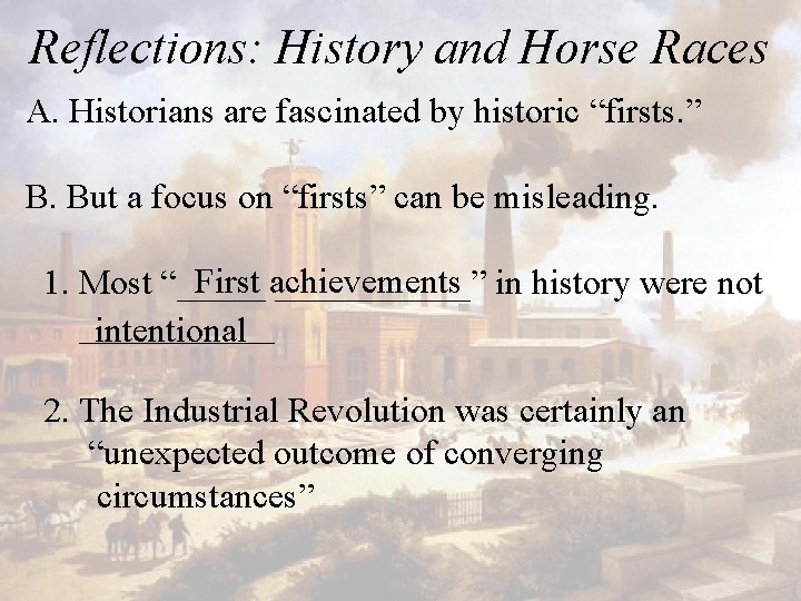 Reflections: History and Horse Races A. Historians are fascinated by historic “firsts. ” B.