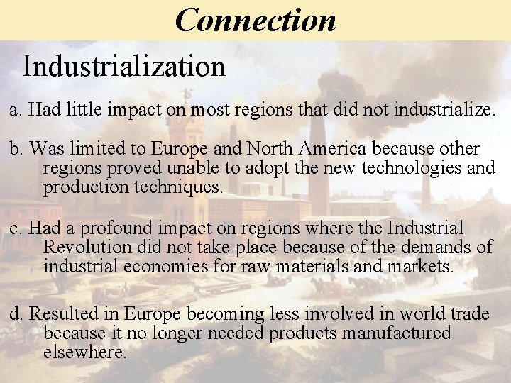 Connection Industrialization a. Had little impact on most regions that did not industrialize. b.