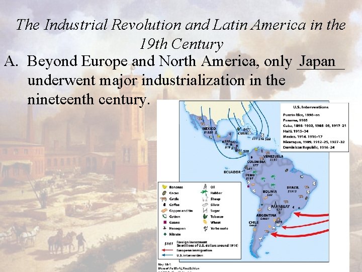 The Industrial Revolution and Latin America in the 19 th Century Japan A. Beyond