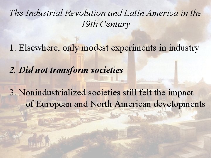 The Industrial Revolution and Latin America in the 19 th Century 1. Elsewhere, only