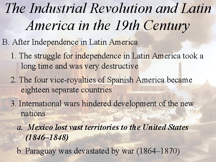 The Industrial Revolution and Latin America in the 19 th Century B. After Independence