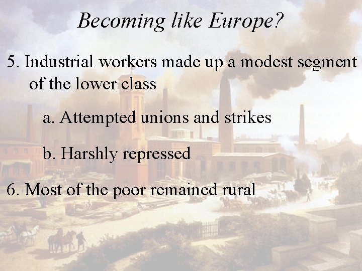 Becoming like Europe? 5. Industrial workers made up a modest segment of the lower