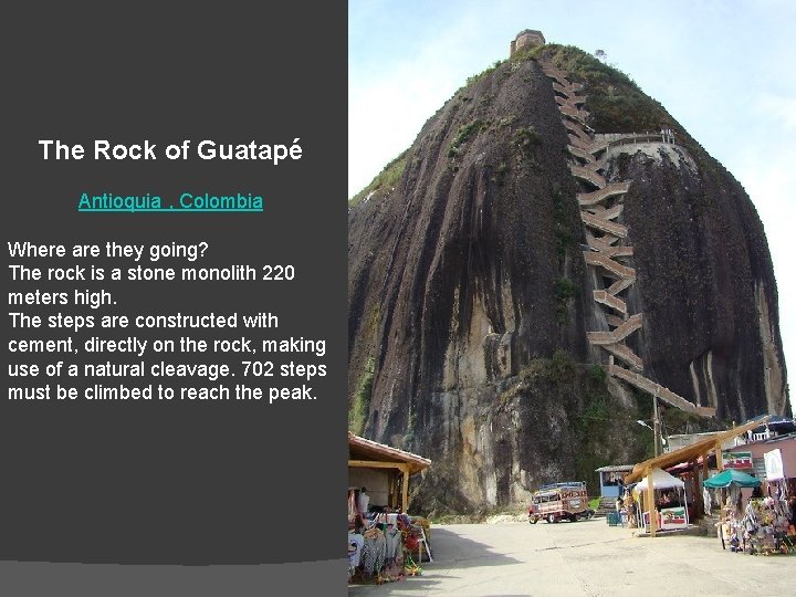 The Rock of Guatapé Antioquia , Colombia Where are they going? The rock is