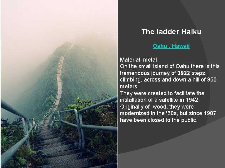 The ladder Haiku Oahu , Hawaii Material: metal On the small island of Oahu