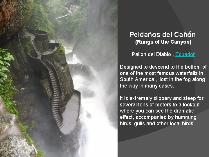 Peldaños del Cañón (Rungs of the Canyon) Pailon del Diablo , Ecuador Designed to