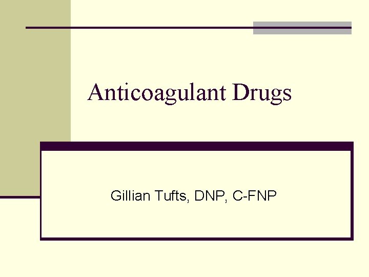 Anticoagulant Drugs Gillian Tufts, DNP, C-FNP 