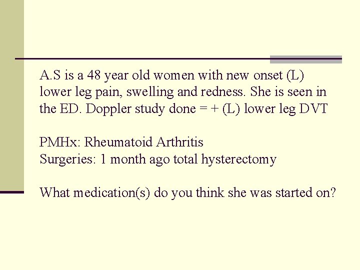 A. S is a 48 year old women with new onset (L) lower leg