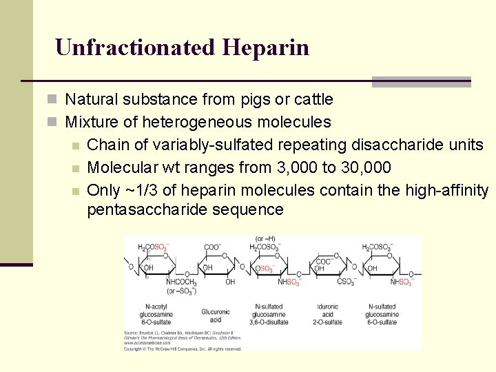 Unfractionated Heparin n Natural substance from pigs or cattle n Mixture of heterogeneous molecules
