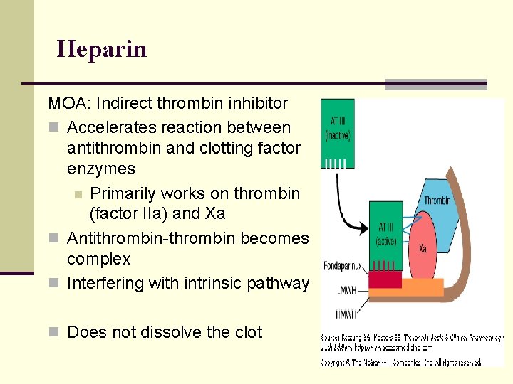 Heparin MOA: Indirect thrombin inhibitor n Accelerates reaction between antithrombin and clotting factor enzymes