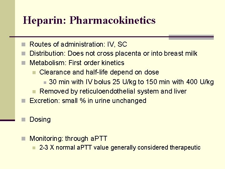 Heparin: Pharmacokinetics n Routes of administration: IV, SC n Distribution: Does not cross placenta