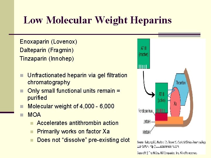 Low Molecular Weight Heparins Enoxaparin (Lovenox) Dalteparin (Fragmin) Tinzaparin (Innohep) n Unfractionated heparin via