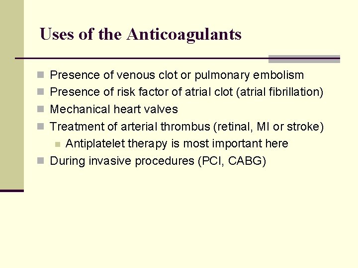 Uses of the Anticoagulants n Presence of venous clot or pulmonary embolism n Presence