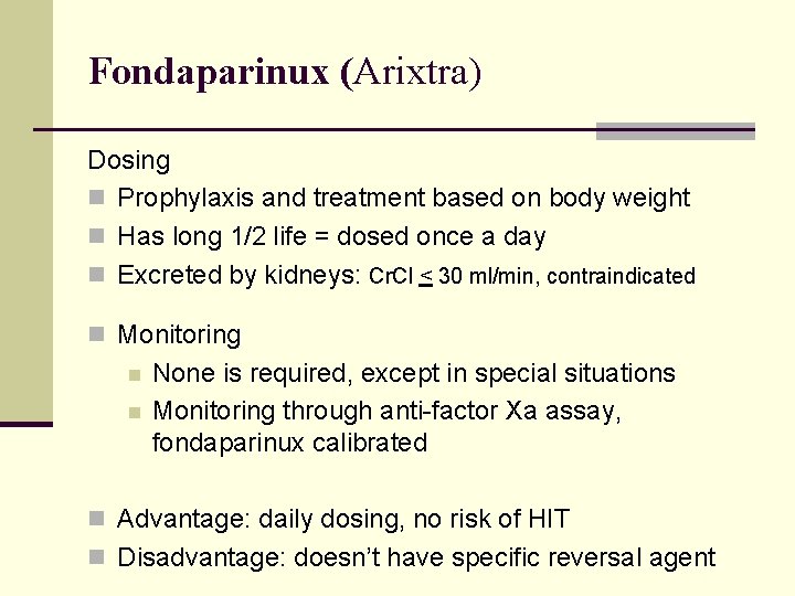 Fondaparinux (Arixtra) Dosing n Prophylaxis and treatment based on body weight n Has long