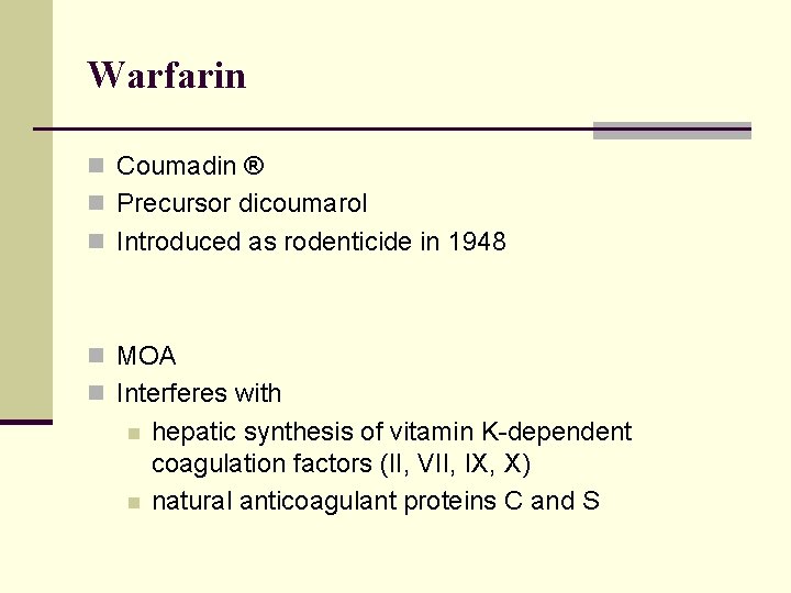 Warfarin n Coumadin ® n Precursor dicoumarol n Introduced as rodenticide in 1948 n