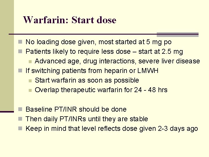 Warfarin: Start dose n No loading dose given, most started at 5 mg po