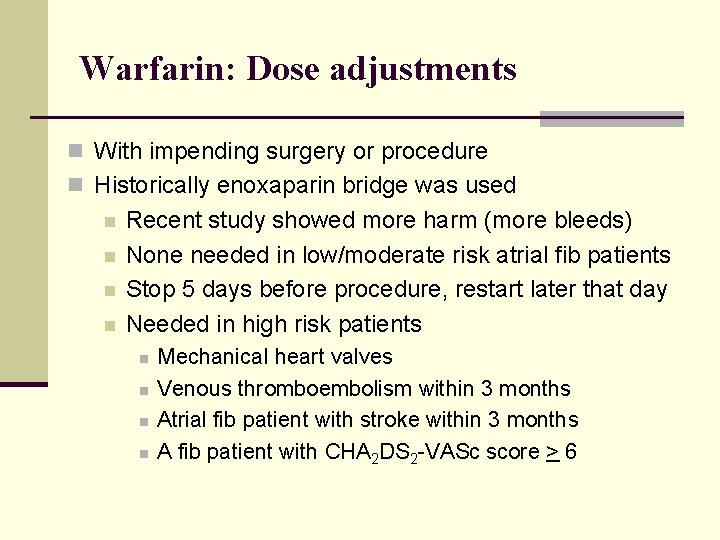 Warfarin: Dose adjustments n With impending surgery or procedure n Historically enoxaparin bridge was