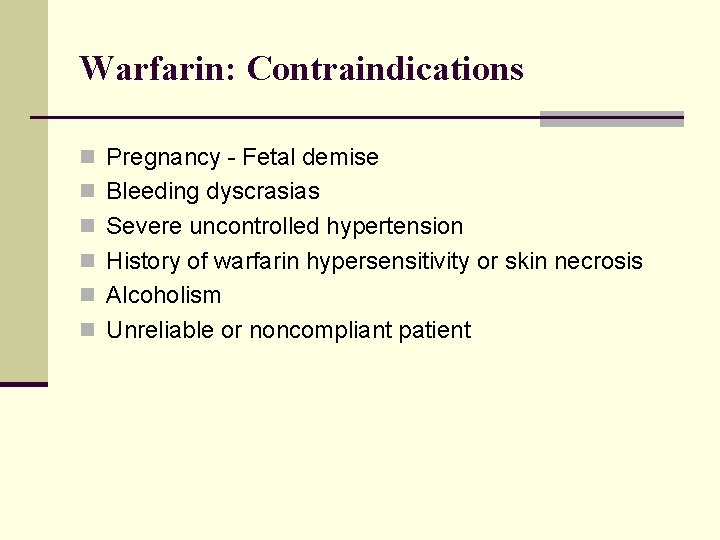 Warfarin: Contraindications n Pregnancy - Fetal demise n Bleeding dyscrasias n Severe uncontrolled hypertension