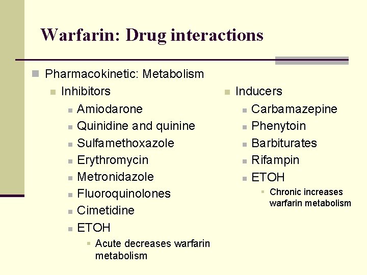 Warfarin: Drug interactions n Pharmacokinetic: Metabolism n Inhibitors n Amiodarone n Quinidine and quinine