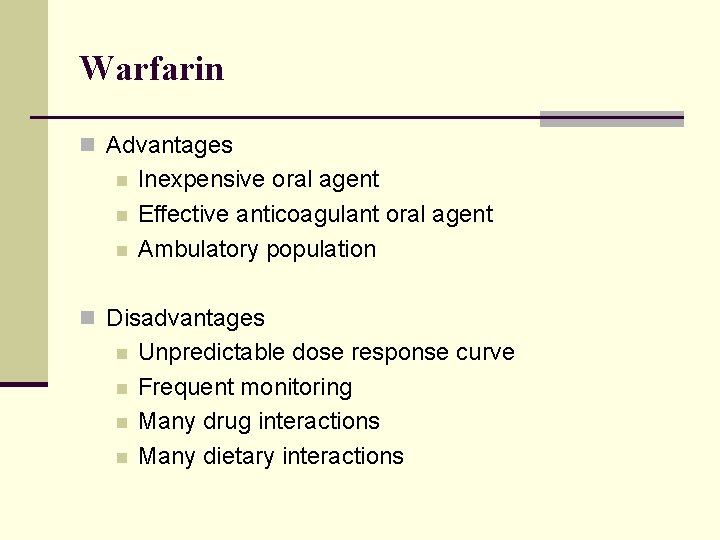 Warfarin n Advantages n n n Inexpensive oral agent Effective anticoagulant oral agent Ambulatory