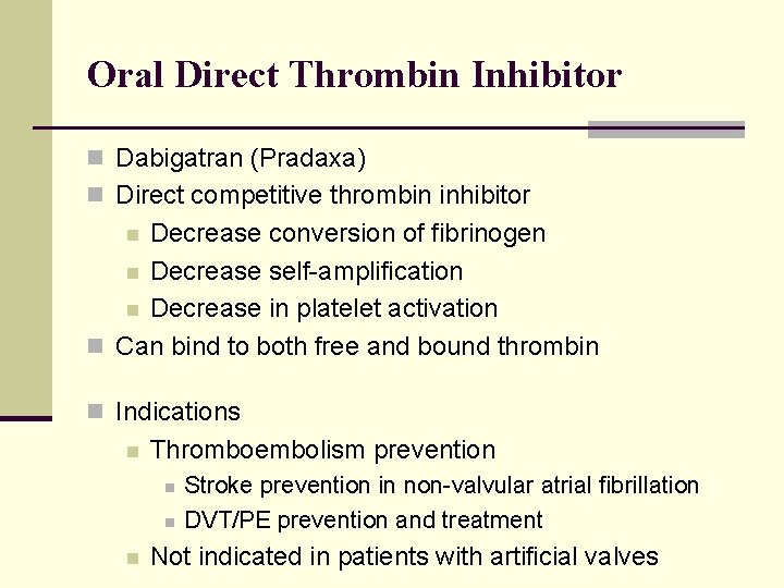 Oral Direct Thrombin Inhibitor n Dabigatran (Pradaxa) n Direct competitive thrombin inhibitor Decrease conversion