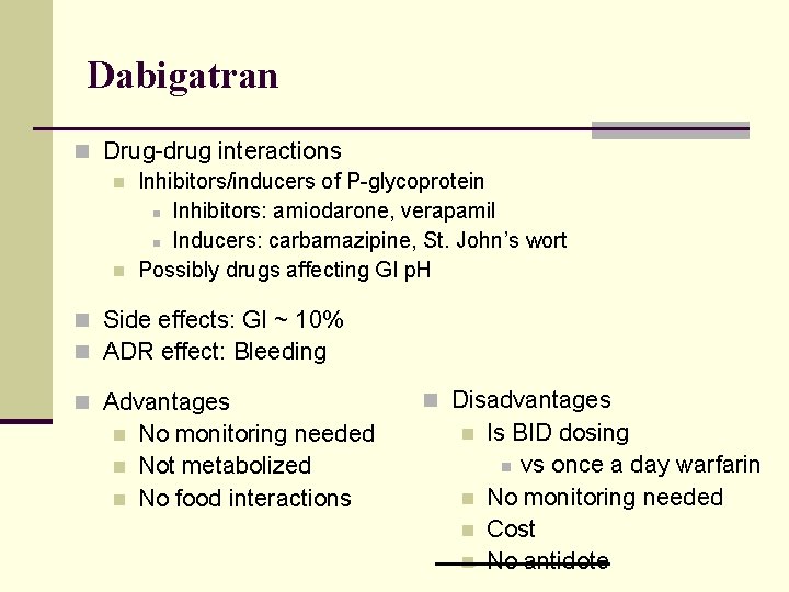 Dabigatran n Drug-drug interactions n Inhibitors/inducers of P-glycoprotein n Inhibitors: amiodarone, verapamil n Inducers:
