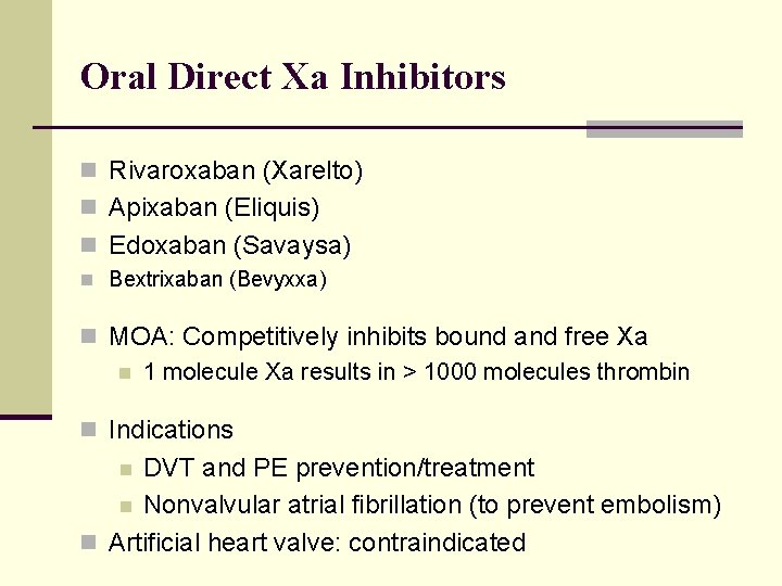 Oral Direct Xa Inhibitors n Rivaroxaban (Xarelto) n Apixaban (Eliquis) n Edoxaban (Savaysa) n