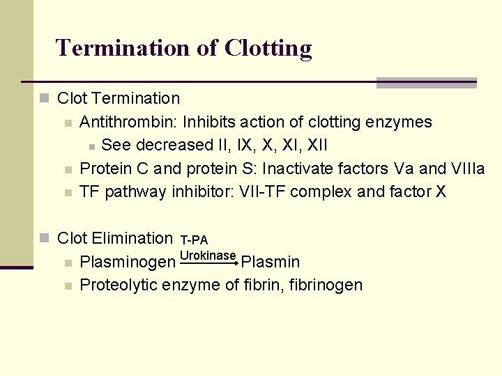 Termination of Clotting n Clot Termination n Antithrombin: Inhibits action of clotting enzymes n