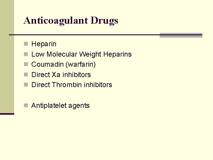 Anticoagulant Drugs n Heparin n Low Molecular Weight Heparins n Coumadin (warfarin) n Direct