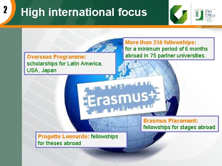 2 High international focus Overseas Programme: scholarships for Latin America, USA, Japan More than