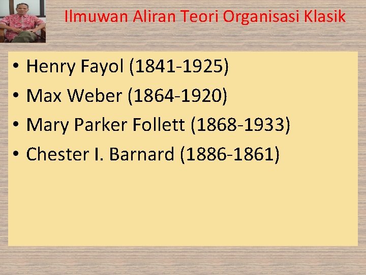 Ilmuwan Aliran Teori Organisasi Klasik • • Henry Fayol (1841 -1925) Max Weber (1864 Ilmuwan Aliran Teori Organisasi Klasik • • Henry Fayol (1841 -1925) Max Weber (1864
