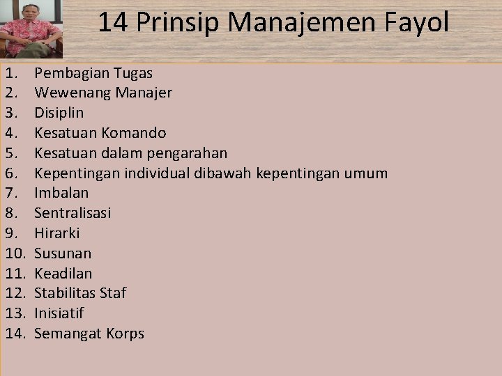 14 Prinsip Manajemen Fayol 1. 2. 3. 4. 5. 6. 7. 8. 9. 10. 14 Prinsip Manajemen Fayol 1. 2. 3. 4. 5. 6. 7. 8. 9. 10.