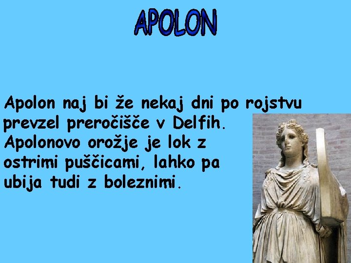 Apolon naj bi že nekaj dni po rojstvu prevzel preročišče v Delfih. Apolonovo orožje