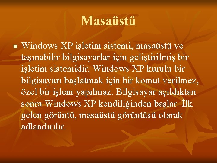 Masaüstü n Windows XP işletim sistemi, masaüstü ve taşınabilir bilgisayarlar için geliştirilmiş bir işletim