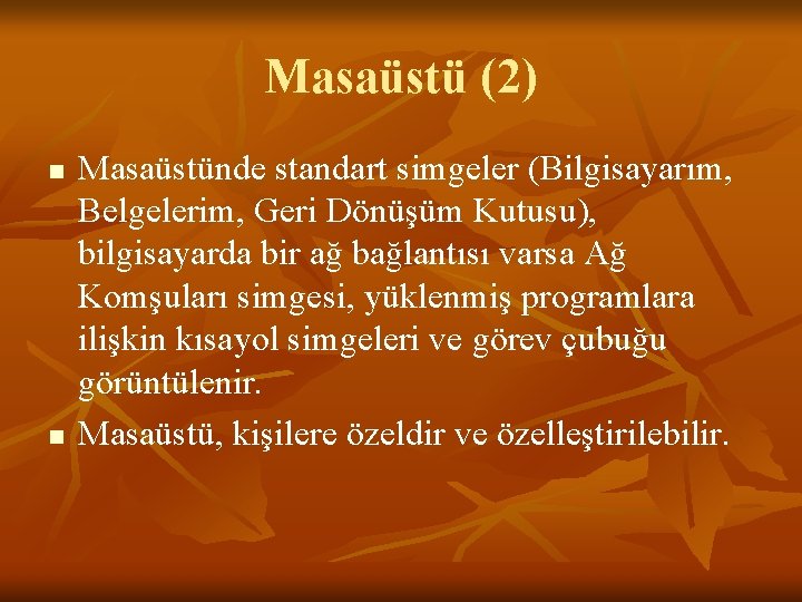 Masaüstü (2) n n Masaüstünde standart simgeler (Bilgisayarım, Belgelerim, Geri Dönüşüm Kutusu), bilgisayarda bir