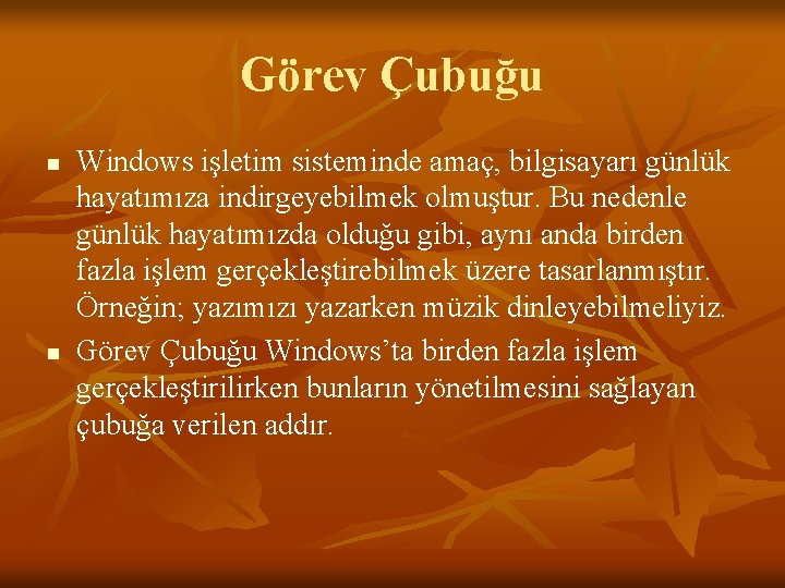 Görev Çubuğu n n Windows işletim sisteminde amaç, bilgisayarı günlük hayatımıza indirgeyebilmek olmuştur. Bu