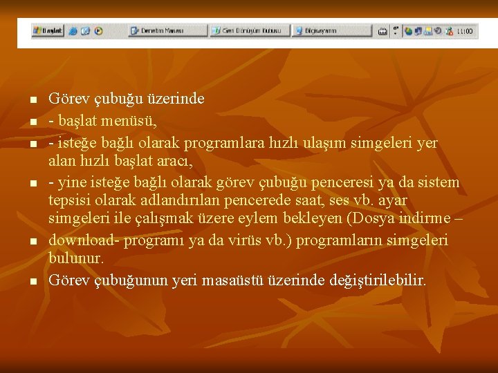 n n n Görev çubuğu üzerinde - başlat menüsü, - isteğe bağlı olarak programlara