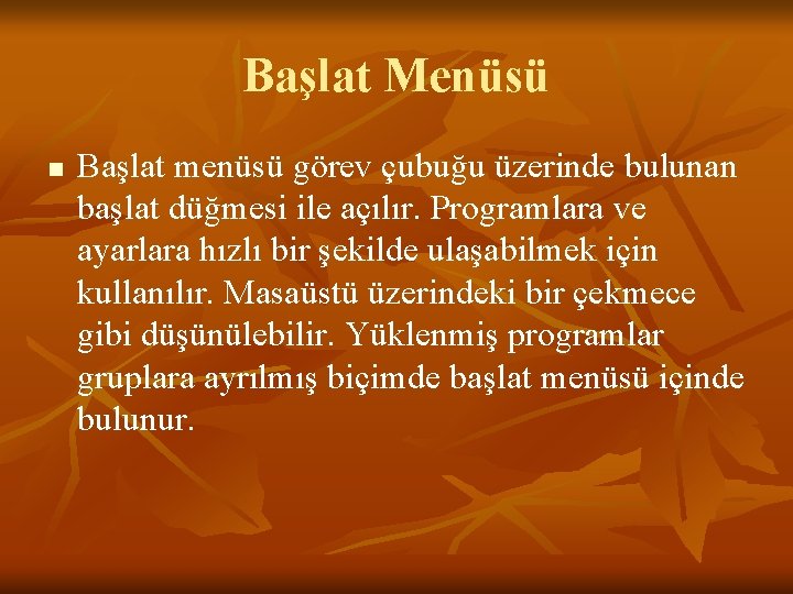 Başlat Menüsü n Başlat menüsü görev çubuğu üzerinde bulunan başlat düğmesi ile açılır. Programlara