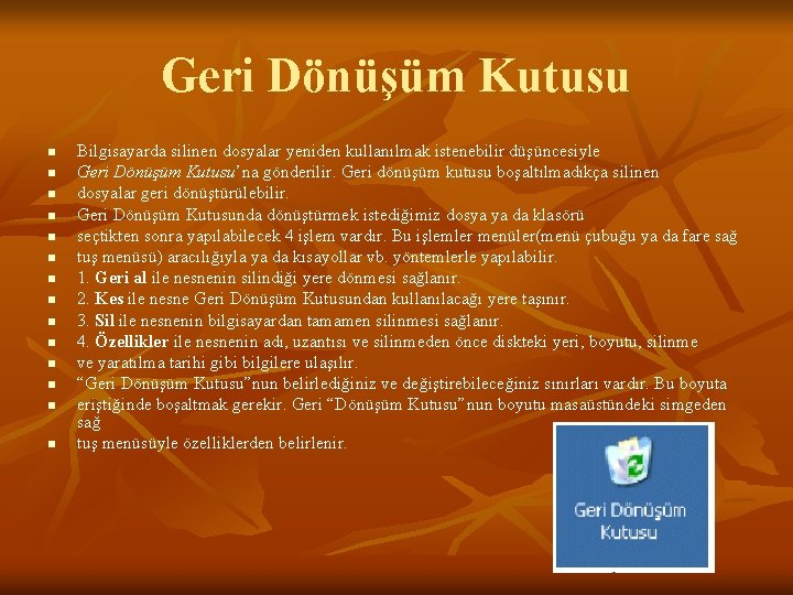 Geri Dönüşüm Kutusu n n n n Bilgisayarda silinen dosyalar yeniden kullanılmak istenebilir düşüncesiyle